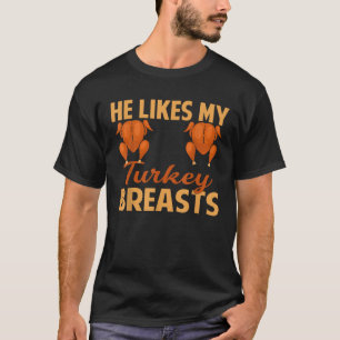 He Likes My Turkey Breasts Couple Matching Thanksg T-Shirt