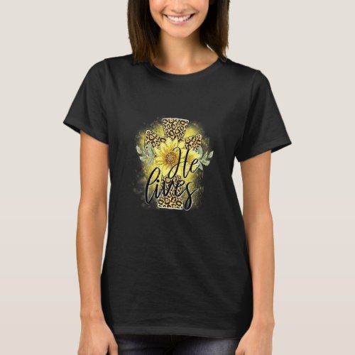 He Lives Easter Religious Jesus Cross Sunflower Le T_Shirt