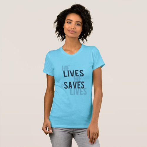 He Lives He Saves T_Shirt