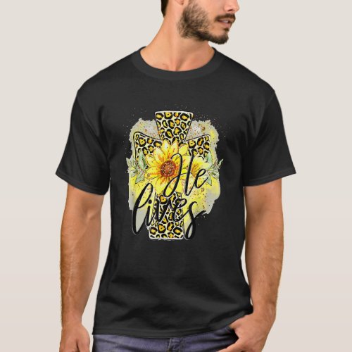 He Lives Sunflowers Faith Jesus Cross Christian Ea T_Shirt