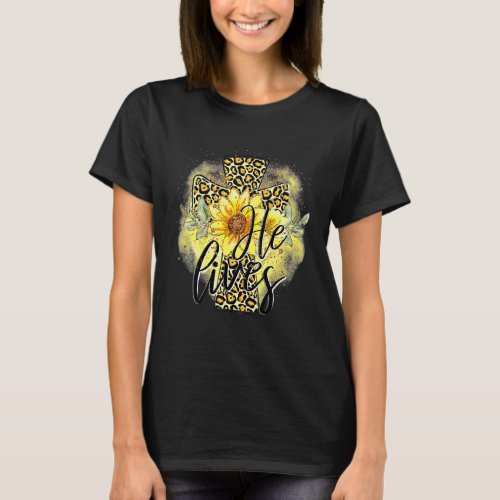 He Lives Sunflowers Faith Jesus Cross Christian Ea T_Shirt