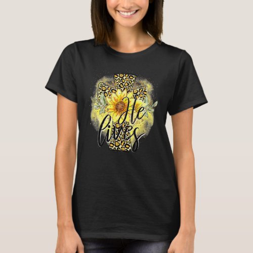 He Lives Sunflowers Faith Jesus Cross Christian Ea T_Shirt