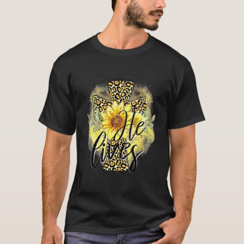 He Lives Sunflowers Faith Jesus Cross Christian Ea T_Shirt