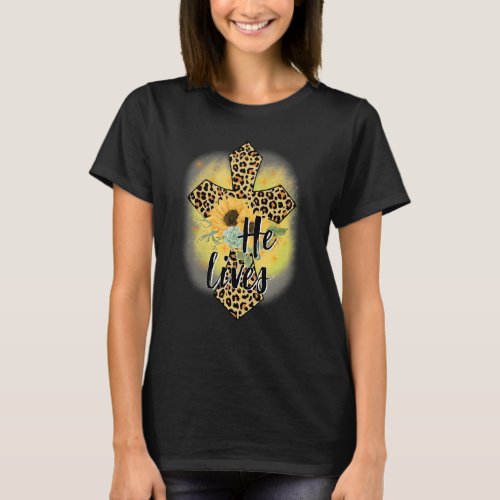 He Lives Sunflowers Faith Jesus Cross Christian Ea T_Shirt