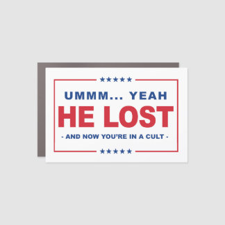 He Lost and You're in a Cult - Anti-Trump Car Magnet
