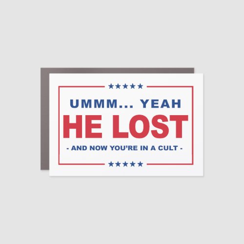 He Lost and Youre in a Cult _ Anti_Trump Car Magnet