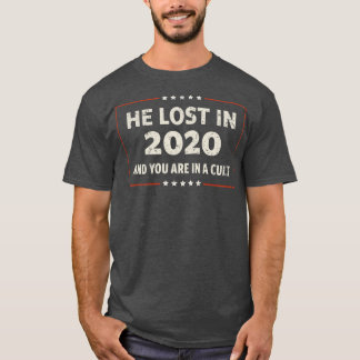 He Lost in 2020 T-Shirt