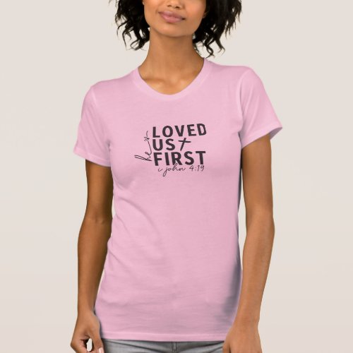 He loved us first T_Shirt
