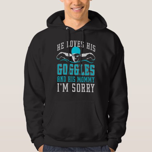 He Loves His Goggles And His Mommy Im Sorry Pract Hoodie