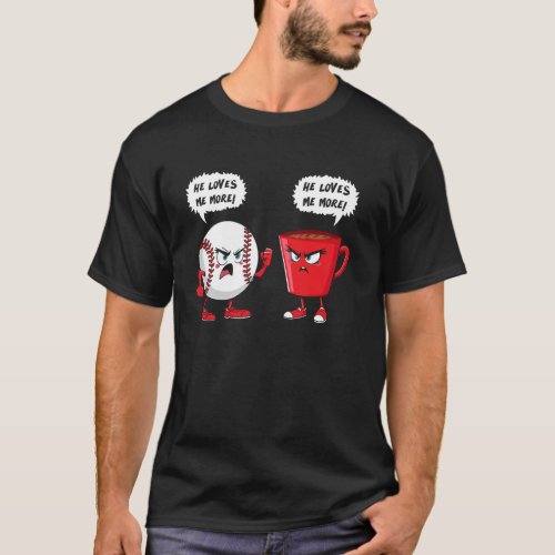 He loves me more Baseball coffee for men T-Shirt