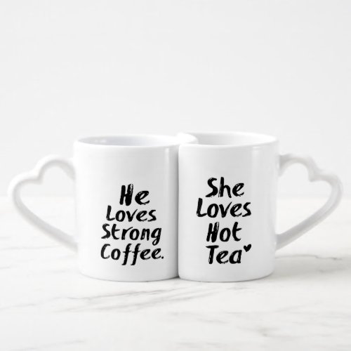 He Loves Strong Coffee She Loves Hot Tea Coffee Mug Set