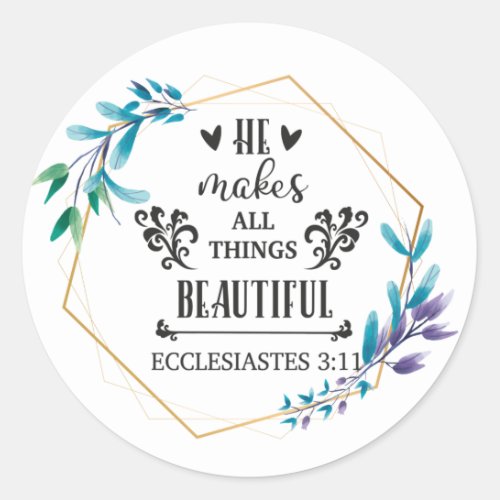 He Makes All Things Beautiful  Classic Round Sticker