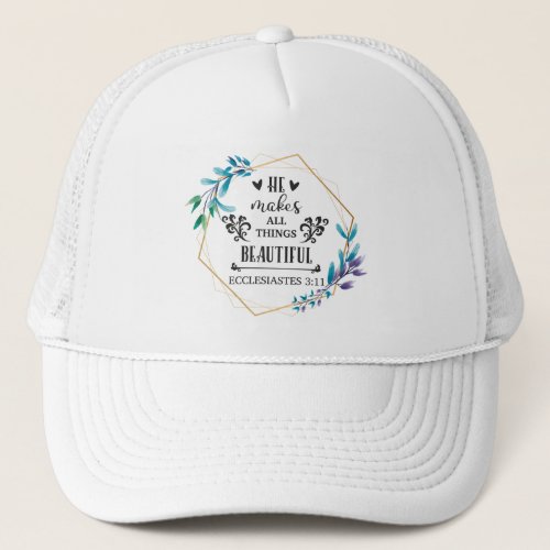 He Makes All Things Beautiful Trucker Hat