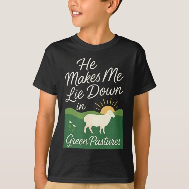He Makes Me Lie Down In Green Pastures  T-Shirt (Front)