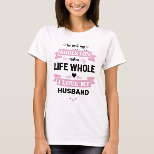 He Makes My Life Whole Husband Partner T_Shirt