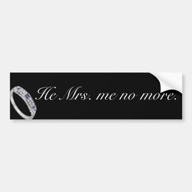 He Mrs. Me No More Bumper Sticker (Front)