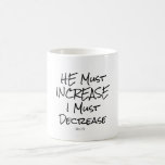 He Must Increase, I Must Decrease Bible Verse Coffee Mug at Zazzle