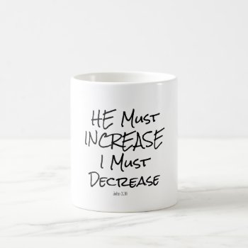 He Must Increase  I Must Decrease Bible Verse Coffee Mug by Christian_Quote at Zazzle