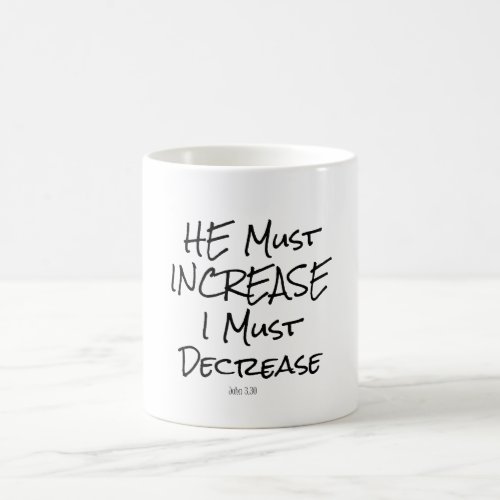 He Must Increase I must Decrease Bible Verse Coffee Mug