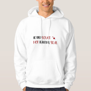 He Only Loved Her Beautiful Soul White Hoodie