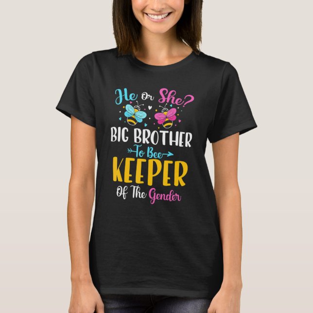 He Or She Big Brother To Bee Keeper Of The Gender  T-Shirt (Front)