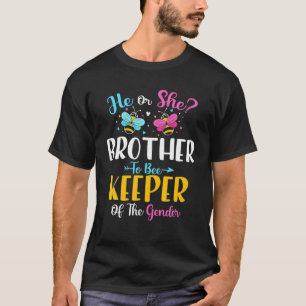 He Or She Brother To Bee Keeper Of The Gender Baby T-Shirt