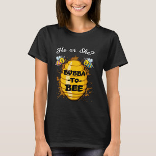 He Or She Bubba To Bee Gender Baby Reveal Announce T-Shirt