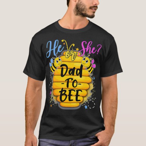 He Or She Dad To Bee Gender Reveal Bee Lovers  T_Shirt