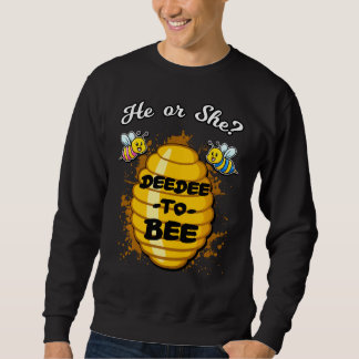 He Or She Deedee To Bee Gender Baby Reveal Announc Sweatshirt