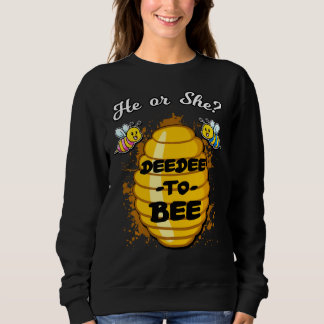 He Or She Deedee To Bee Gender Baby Reveal Announc Sweatshirt