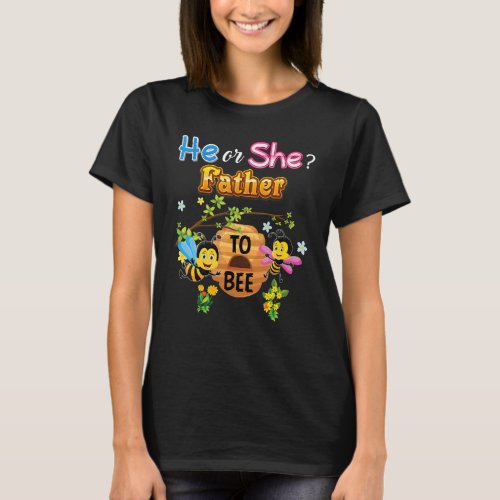 He Or She Father To Bee Be Gender Reveal Baby Fath T_Shirt