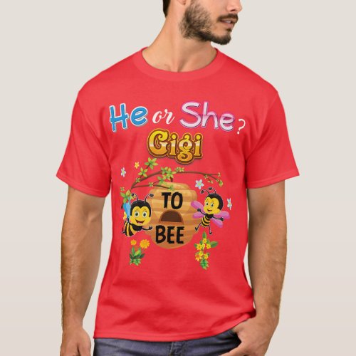 He Or She Gigi To Bee Be Gender Reveal Baby Mother T_Shirt