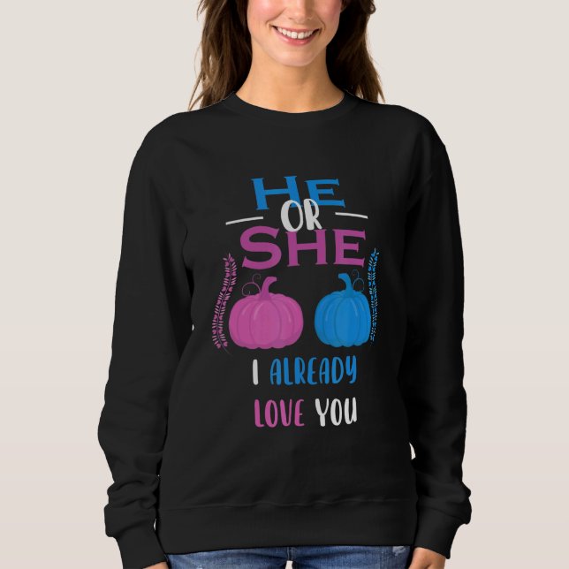 He Or She I Already Love You Gender Reveal Party Sweatshirt (Front)
