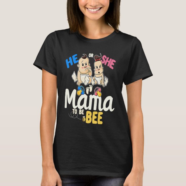 He or She Mama to Bee Gender Reveal Mom Baby Showe T-Shirt (Front)