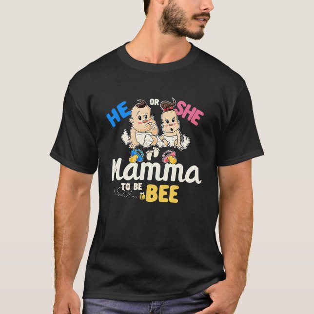 He or She Mamma to Bee Gender Reveal Mom Baby Show T-Shirt (Front)