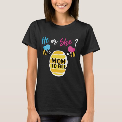 He or She Mom to Bee  Funny gender reveal Quote T_Shirt