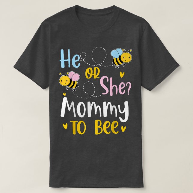 He Or She Mommy To Bee Gender Reveal  T-Shirt (Design Front)