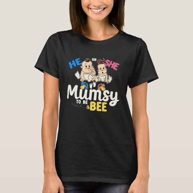 He or She Mumsy to Bee Gender Reveal Mom Baby Show T-Shirt (Front)