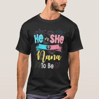 He or She Nana To Be Firework Gender Reveal New Ye T-Shirt