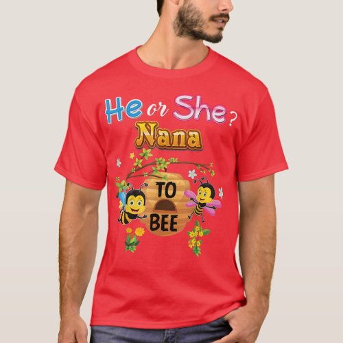 He Or She Nana To Bee Be Gender Reveal Baby Mother T_Shirt