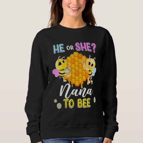 He Or She Nana To Bee Gender Reveal Baby Shower Pa Sweatshirt