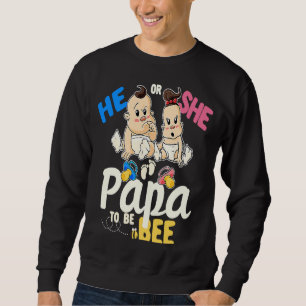 He or She Papa to Bee Gender Reveal Dad Baby Showe Sweatshirt
