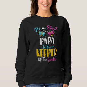 He Or She Papa To Bee Keeper Of The Gender Baby Re Sweatshirt