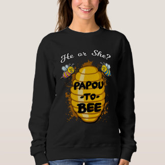 He Or She Papou To Bee Gender Announcement Baby Sh Sweatshirt