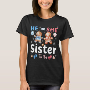 He Or She Sister To Be Christmas Gingerbread Gende T-Shirt