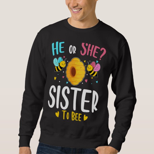 He Or She Sister To Bee Gender Reveal Baby Shower  Sweatshirt (Front)