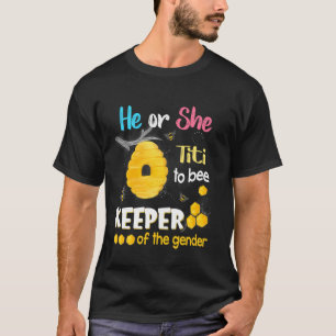 He Or She Titi To Bee Keeper Of The Gender Reveal T-Shirt