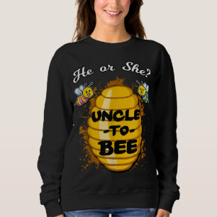 He Or She Uncle To Bee Gender Announcement Baby Sh Sweatshirt