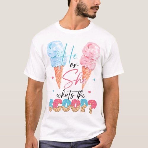 He Or She WhatS The Scoop Ice Cream Gender Reveal  T_Shirt
