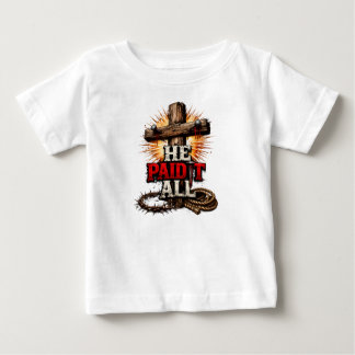 He Paid It All – Cross & Nail Christian Faith Baby T-Shirt